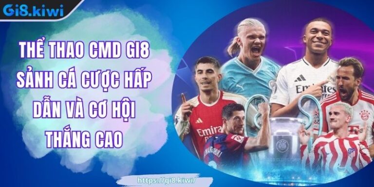 Thể Thao CMD GI8 Sảnh Cá Cược Hấp Dẫn Và Cơ Hội Thắng Cao