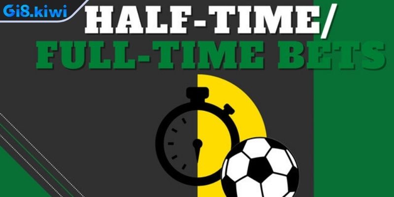 Chiến thuật dự đoán kèo half time/full time